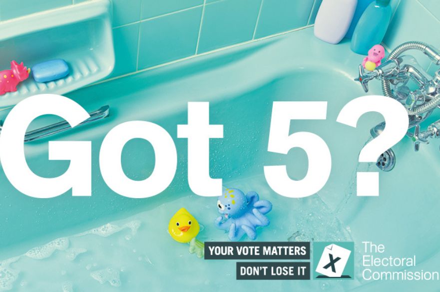 A turquoise bath with the caption Got 5? over the top in the middle. The caption your vote matters don't loose it and the Electoral Commission logo are in the bottom right hand corner.